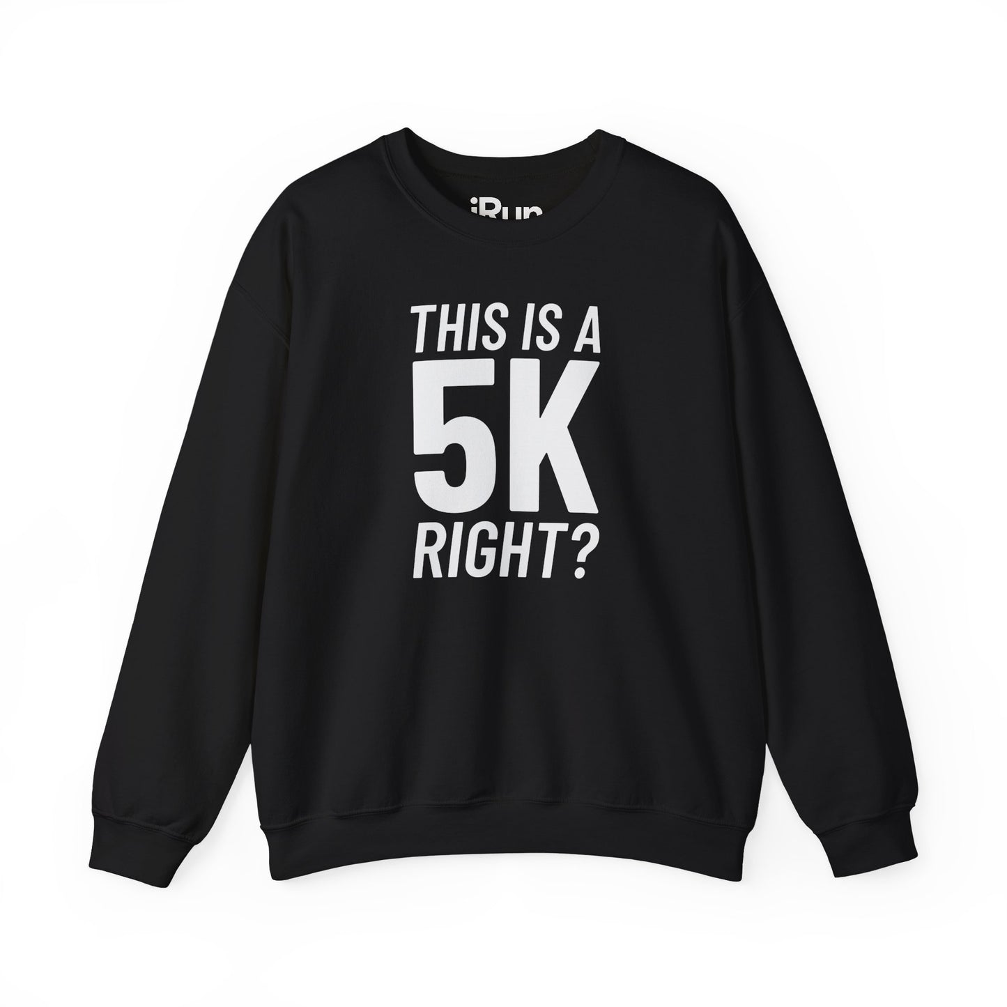 5k Right? Sweatshirt