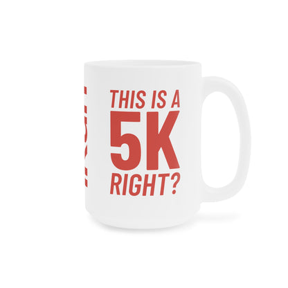 5k Right? Mug