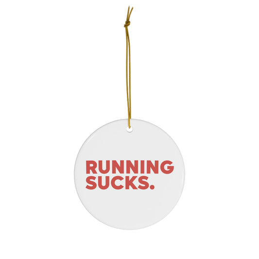Running Sucks Ceramic Ornament