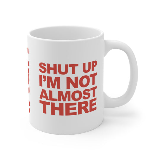 Not Almost There Mug